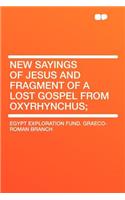 New Sayings of Jesus and Fragment of a Lost Gospel from Oxyrhynchus;