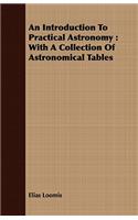Introduction to Practical Astronomy: With a Collection of Astronomical Tables: With A Collection Of Astronomical Tables