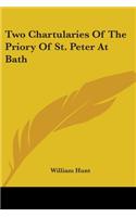Two Chartularies Of The Priory Of St. Peter At Bath: (English)
