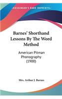 Barnes' Shorthand Lessons By The Word Method