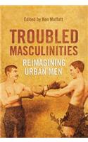 Troubled Masculinities