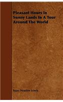 Pleasant Hours In Sunny Lands In A Tour Around The World