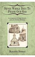Seven Whole Days To Praise Our God