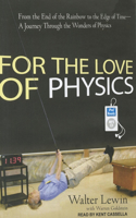 For the Love of Physics: From the End of the Rainbow to the Edge of Time - A Journey Through the Wonders of Physics