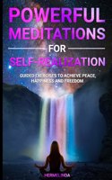 Powerful Meditations for Self Realization: Guided Exercises to Achieve Peace, Happiness and Freedom