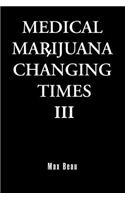 Medical Marijuana Changing Times III