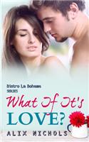 What If It's Love?