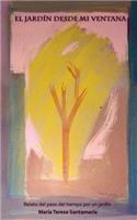 El jardín desde mi ventana: Relato del paso del tiempo por un jardín(Spanish)
