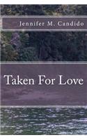 Taken For Love