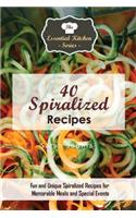40 Spiralized Recipes: Fun and Unique Spiralized Recipes for Memorable Meals and Special Events