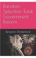 Random Selection Total Government Reform