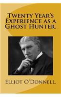 Twenty Year's Experience as a Ghost Hunter.