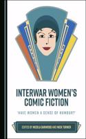 Interwar Womenâ (Tm)S Comic Fiction: Â ~Have Women a Sense of Humour?â (Tm)