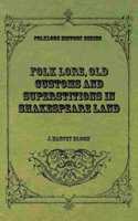 Folk Lore, Old Customs and Superstitions in Shakespeare Land