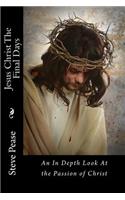 Jesus Christ The Final Days