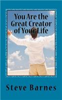 You Are the Great Creator of Your Life