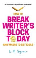 How to Break Writer's Block Today & Where to Get Ideas