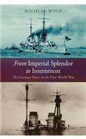 From Imperial Splendor to Internment: The German Navy in the First World War