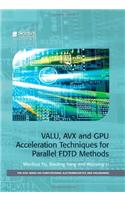 VALU, AVX and GPU Acceleration Techniques for Parallel FDTD Methods: (Computing and Networks)