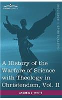 History of the Warfare of Science with Theology in Christendom, Vol. II (in Two Volumes)