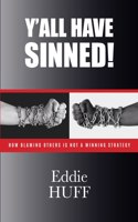 Y'all Have Sinned - How Blaming Others Is Not A Winning Strategy
