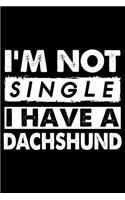 I'm Not Single I Have A Dachshund: Cute Dachshund Lined journal Notebook, Great Accessories & Gift Idea for Dachshund Owner & Lover.Lined journal Notebook With An Inspirational Quote.
