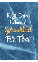 Keep Calm I Have A Spreadsheet For That