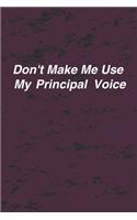 Don't Make Me Use My Principal's Voice