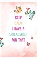 Keep Calm I Have A Spreadsheet For That