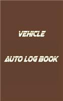 Vehicle Auto Log Book: With Variety Of Templates, Keep track of mileage, Fuel, repairs And Maintenance - Great Gift Idea.