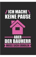 Ich Mache Keine Pause Aber Die Bauherr Muss Sich Erholen