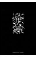 Do Not Conform to the Pattern of this World, But Be Transformed by the Renewing of Your Mind - Romans 12