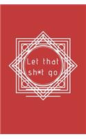 Let That Sh*t Go