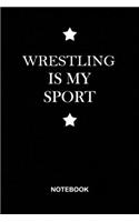 Wrestling is My Sport Notebook