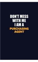 Don't Mess With Me I Am A Purchasing agent: Career journal, notebook and writing journal for encouraging men, women and kids. A framework for building your career.
