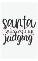 Christmas, Samta why you be judging: Winter , Planner - Funny Wide Lined Writing, prepare, Giftsfor Christmas, New Year, puns word