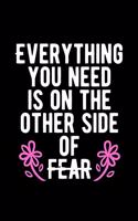 Everything You Need is on The Other Side of Fear: Lovely Lined Designed Notebook/Journal Book to Write in, (6" x 9"), 100 Pages, (Gift For Friends, Relatives, Men, Women & Kids ) - Inspirational & M