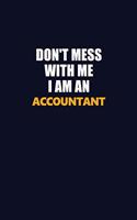 Don't Mess With Me Because I Am An Accountant: Career journal, notebook and writing journal for encouraging men, women and kids. A framework for building your career.
