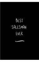 Best Salesman. Ever: Funny Office Notebook/Journal For Women/Men/Coworkers/Boss/Business Woman/Funny office work desk humor/ Stress Relief Anger Management Journal(6x9 i