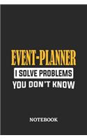 Event-Planner I Solve Problems You Don't Know Notebook: 6x9 inches - 110 ruled, lined pages - Greatest Passionate Office Job Journal Utility - Gift, Present Idea