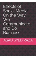 Effects of Social Media On the Way We Communicate and Do Business