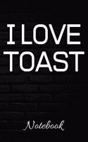 I LOVE TOAST Notebook