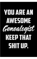 You Are An Awesome Genealogist Keep That Shit Up