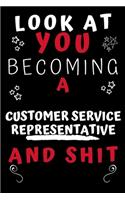 Look At You Becoming A Customer Service Representative And Shit!