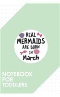 Notebook for Toddlers: Dotted Journal with Mermaids are born in March Design - Cool Gift for a friend or family who loves mermaid presents! - 6x9" - 180 White dotted pages