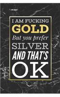 I Am Fucking Gold, But You Prefer Silver And That's OK: Funny Breakup Gift Notebook Black Marble Lined Journal Relationship Humor Notepad Gift for Girls