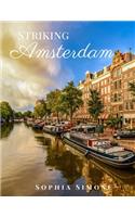 Striking Amsterdam: A Beautiful Picture Book Photography Coffee Table Photobook Travel Tour Guide Book with Photos of the Spectacular City in Netherlands Country within