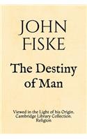 The Destiny of Man: Viewed in the Light of his Origin. Cambridge Library Collection. Religion