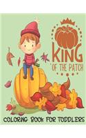 King of the Patch - Coloring Book For Toddlers