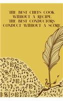 The best Chefs cook without a Recipe The best Conductors Conduct Without a Score: Musician Notebook DIN-A5 with 120 lined pages for music students and musicians to note lyrics and take notes